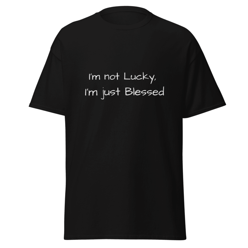 I'm not Lucky, I'm Blessed, Unisex T-Shirts